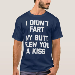 Ich habe keine Furz, mein Hintern hat dir ein lust T-Shirt