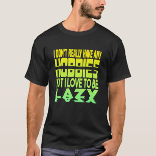 Ich habe keine Hobbys Faul T-Shirt