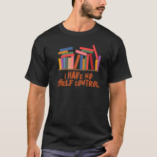 Ich habe keine Kontrolle-Bibliotheksbibliothek für T-Shirt
