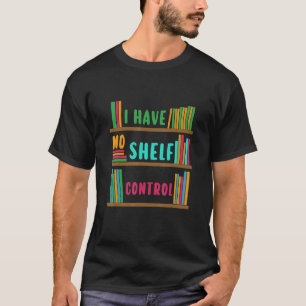 Ich habe keine Kontrolle-Bibliotheksbibliothek für T-Shirt