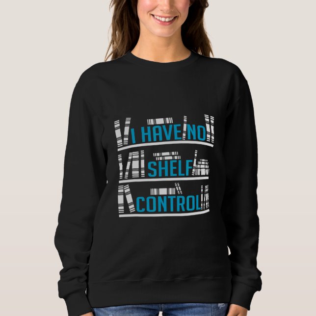 Ich habe keine Kontrolle-Leser und Bücher Sweatshirt (Vorderseite)