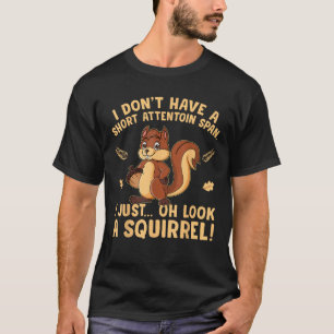 Ich habe keine kurze Aufmerksamkeitsspanne T-Shirt