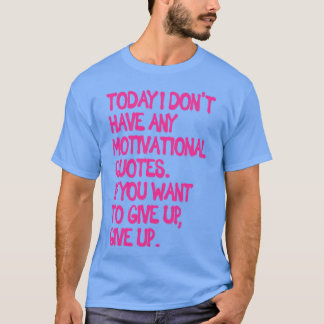Ich habe keine Motivierend Zitate T-Shirt