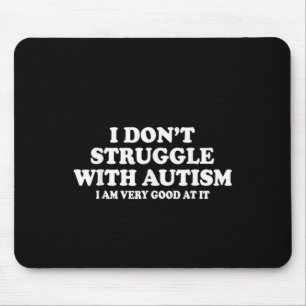 Ich habe keine Probleme mit Autismus, ich bin sehr Mousepad