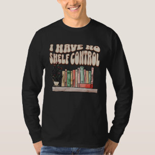 Ich habe keine Regalkontrolle Bücherwurm Buch Lese T-Shirt