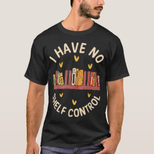 Ich habe keine Regalkontrolle - Buchliebhaber lies T-Shirt