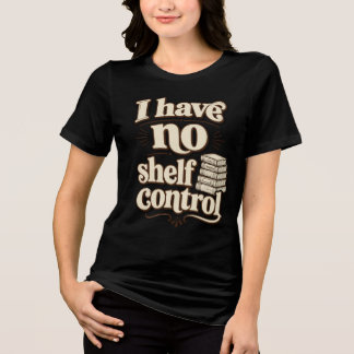 Ich habe keine Regalkontrolle Lustiger Bücherwurm- Tri-Blend Shirt