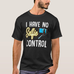 Ich habe keine Selfie-Kontrolle Liebe, die Selfy T T-Shirt