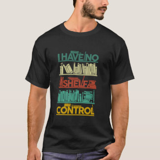 Ich habe keine Shelf-Kontrolle T-Shirt-Bücher für  T-Shirt
