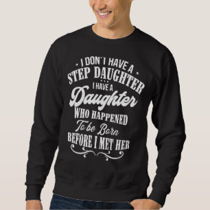 Ich habe keine Stieftochter Stepdad gestört Sweatshirt