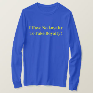 Ich habe keine Treue zu Fake Royalty! - Politische T-Shirt