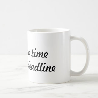 Ich habe keine Zeit, eine Frist zu haben - Kaffee  Kaffeetasse