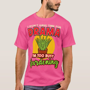 Ich habe keine Zeit für Drama im zu belebten Garte T-Shirt