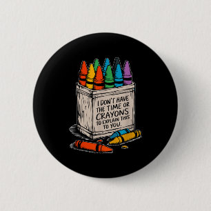 Ich habe keine Zeit oder Wachsmalkreiden Lustiger Button