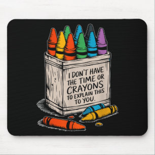 Ich habe keine Zeit oder Wachsmalstifte Lustiger S Mousepad