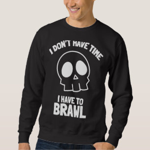 Ich habe keine Zeit, um Brawling Gamer G Sweatshirt