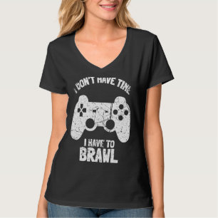 Ich habe keine Zeit, um Brawling Gamer G T-Shirt