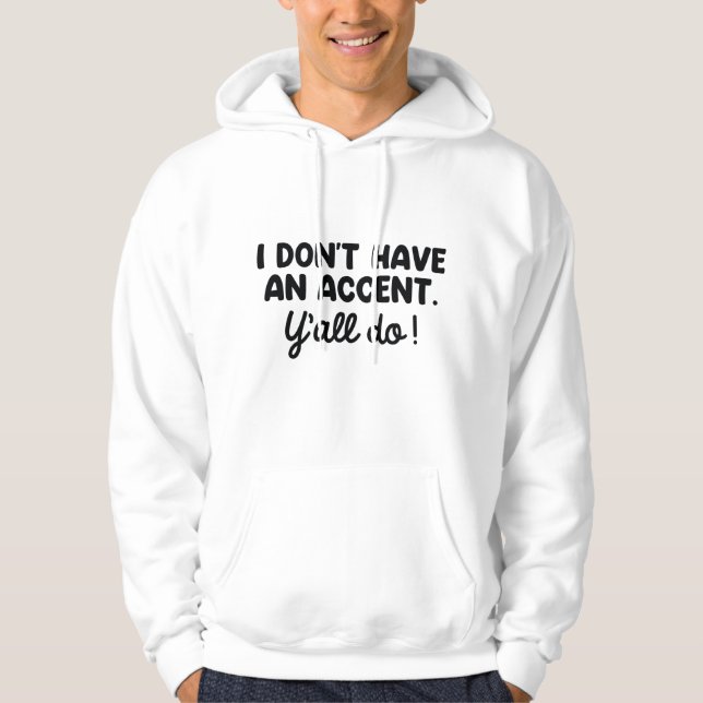 Ich habe keinen Akzent, den Sie alle tun Hoodie (Vorderseite)