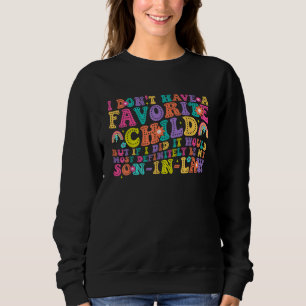 Ich habe keinen Lieblings-Schwiegersohn Sweatshirt
