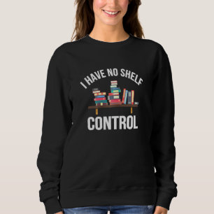 Ich habe keinen Regalwurm für die Kontrolle Sweatshirt