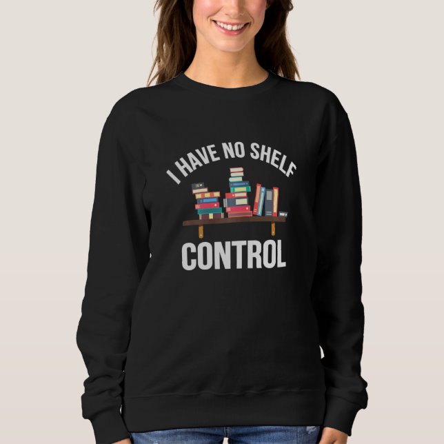 Ich habe keinen Regalwurm für die Kontrolle Sweatshirt (Vorderseite)