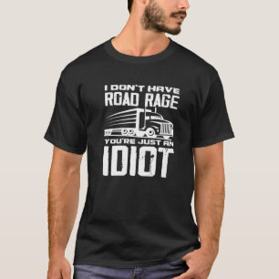 Ich habe keinen Straßenrage, du bist nur ein Idiot T-Shirt