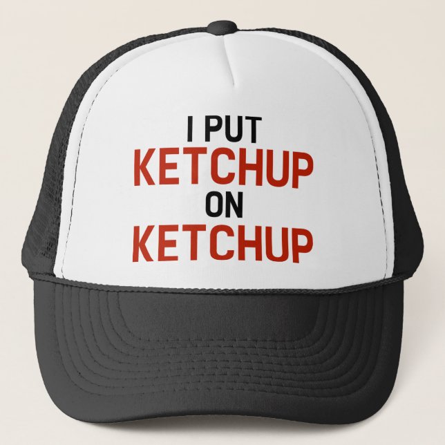 Ich habe Ketchup auf Ketchup gelegt Truckerkappe (Vorderseite)
