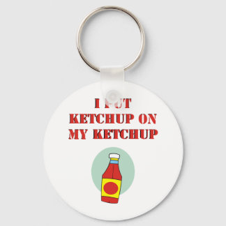 Ich habe Ketchup auf mein Ketchup gelegt Schlüsselanhänger