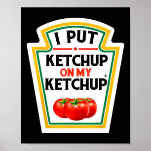 Ich habe Ketchup auf meine Ketchup-Tomate gemacht Poster