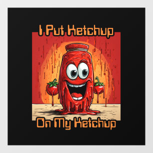 Ich habe Ketchup auf meinen Ketchup gelegt, lustig Fensteraufkleber