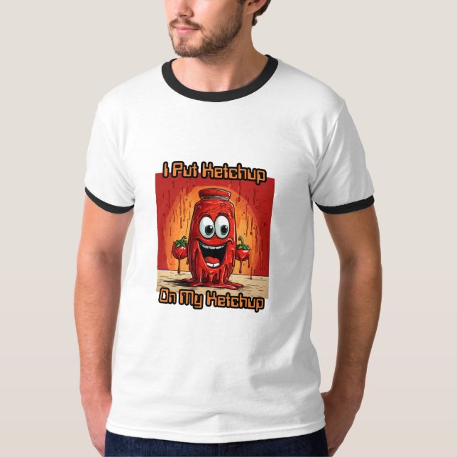 Ich habe Ketchup auf meinen Ketchup gelegt, lustig T-Shirt (Vorderseite)