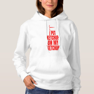 Ich habe Ketschup auf mein Ketschup gelegt Hoodie