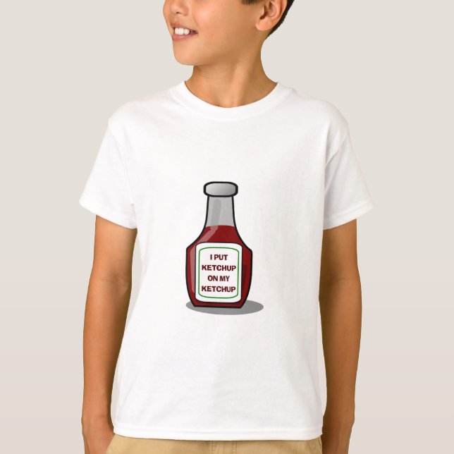 Ich habe Ketschup auf meinen Ketschup gelegt T-Shirt (Vorderseite)