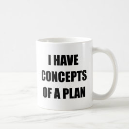 Ich habe Konzepte für einen Plan lustige politisch Kaffeetasse