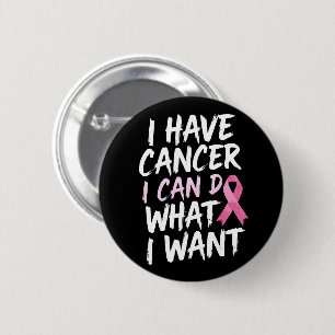 Ich habe Krebs, ich kann tun, was ich will Button