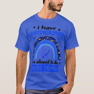 Ich habe Leukodystrophien, die ich seltsam machen T-Shirt