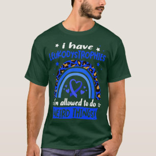 Ich habe Leukodystrophien, die ich seltsam machen T-Shirt