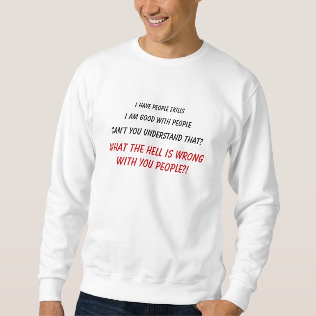 Ich habe Leutefähigkeiten, ich bin gut mit Leuten, Sweatshirt (Vorderseite)