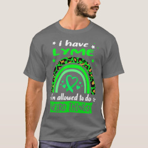 Ich habe Lyme, ich darf seltsame Dinge tun T-Shirt