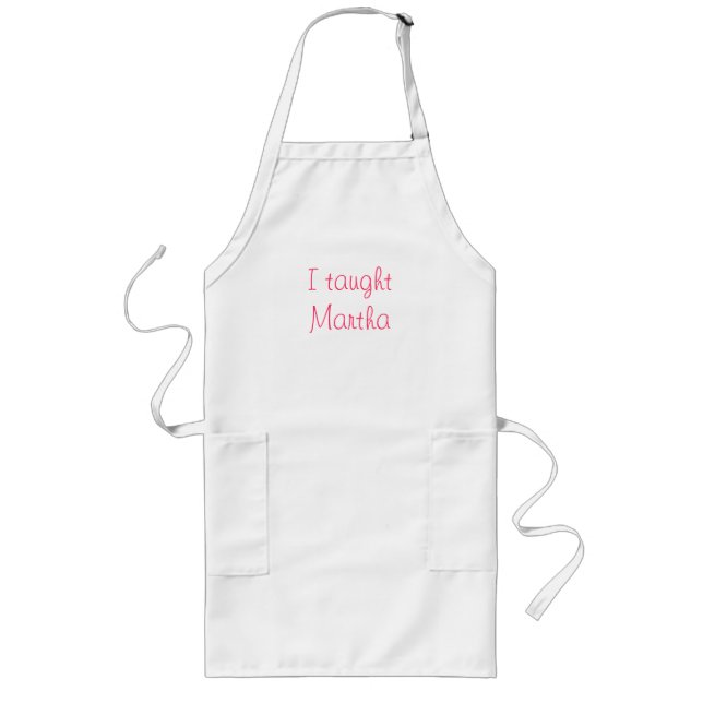 Ich habe Martha beigebracht Lange Schürze (Vorne)