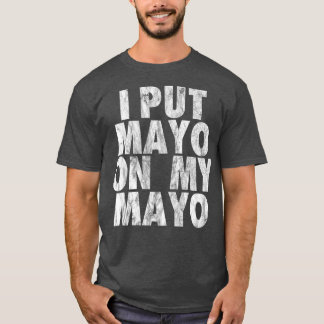 Ich habe Mayo auf meine Mayo-Funny-Condiment-Dress T-Shirt
