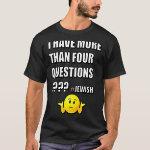 Ich habe mehr als vier Fragen Pessach jüdischen Se T-Shirt
