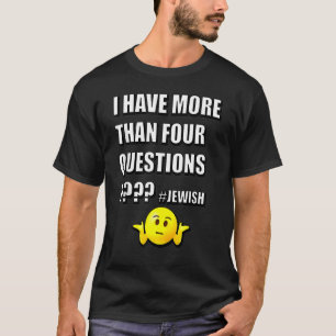 Ich habe mehr als vier Fragen Pessach jüdischen Se T-Shirt