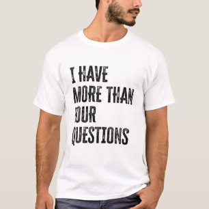 Ich habe mehr als vier Fragen T-Shirt