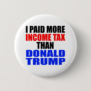 "ICH HABE MEHR EINKOMMENSTEUER ZAHLT ALS DONALD TR BUTTON