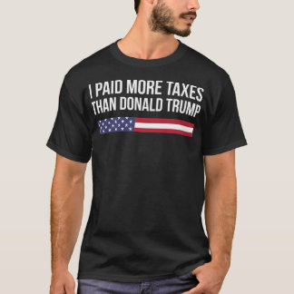 Ich habe mehr Steuern bezahlt als Donald Trump T-Shirt