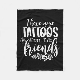 Ich habe mehr Tattoos als Freunde lustige Tattoo Fleecedecke