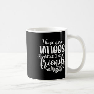 Ich habe mehr Tattoos als Freunde lustige Tattoo Kaffeetasse