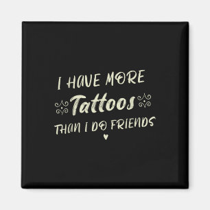 Ich habe mehr Tattoos als Freunde lustige Tattoo Magnet