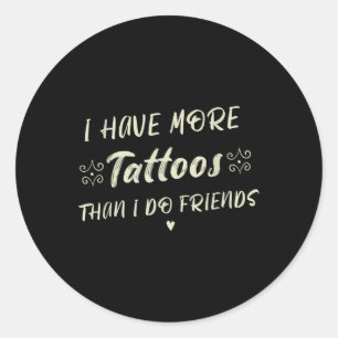 Ich habe mehr Tattoos als Freunde lustige Tattoo Runder Aufkleber